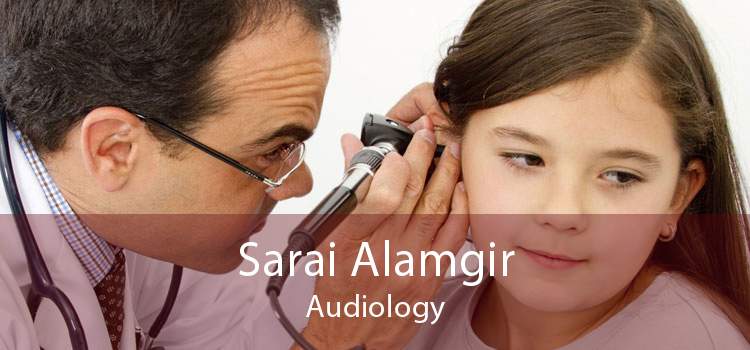 Sarai Alamgir Audiology