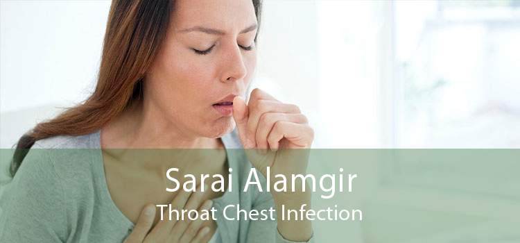 Sarai Alamgir Throat Chest Infection