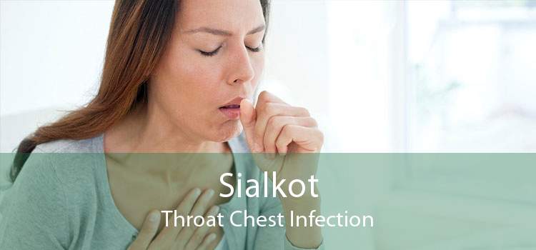 Sialkot Throat Chest Infection