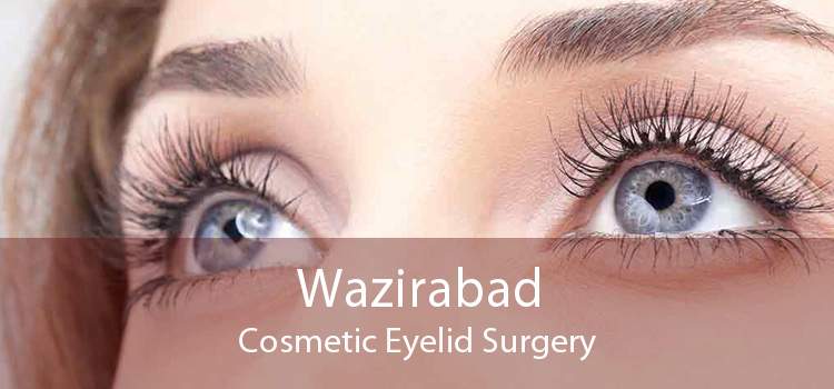 Wazirabad Cosmetic Eyelid Surgery