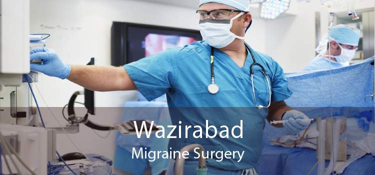 Wazirabad Migraine Surgery